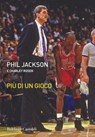 Più di un gioco - Phil Jackson ; Charley Rosen - 9788868652043