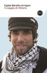 Il viaggio di Vittorio - Egidia Beretta Arrigoni - 9788868655792