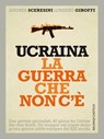 Ucraina la guerra che non c’è - Andrea Sceresini - 9788868656904