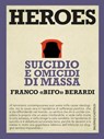 Heroes Suicidio e omicidi di massa - Franco «Bifo» Berardi - 9788868657093