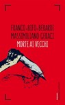 Morte ai vecchi - Franco «Bifo» Berardi ; Massimiliano Geraci - 9788868657956