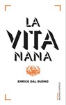 La vita nana - Enrico Dal Buono - 9788868658953