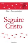 Seguire Cristo - Mauro Giuseppe Lepori - 9788868792138