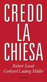 Credo la chiesa - Robert Sarah ; Gerhard Ludwig Muller - 9788868796068