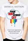 Perché non mi definisco gay - Daniel C. Mattson - 9788868796365