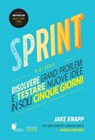 Sprint - Come risolvere grandi problemi e testare nuove idee in soli cinque giorni - Jake Knapp ; John Zeratsky ; Braden Kowitz - 9788868951979