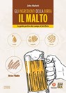 Gli ingredienti della birra: il malto - John Mallett - 9788868953652