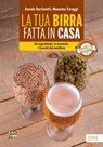La tua birra fatta in casa - Davide Bertinotti ; Massimo Faraggi - 9788868958459