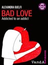 Bad Love. Addicted to an addict - Alexandra Guelfi - 9788868990442
