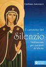 Il cammino del Silenzio - Emiliano Antenucci ; Maria Gloria Riva - 9788869298417