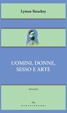 Uomini, donne, sesso e arte - Lytton Strachey - 9788869442766
