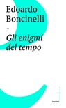 Gli enigmi del tempo - Edoardo Boncinelli ; Massimo Argangeli - 9788869447938