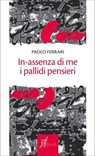 In-assenza di me i pallidi pensieri - Paolo Ferrari ; Sonia Caporossi - 9788869680977