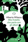 Mio fratello che parla con gli alberi - Alberto Milazzo ; Francesco Chiacchio - 9788869862328