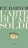 L'arte di far soldi - P.T. Barnum - 9788869932601