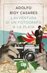 L'avventura di un fotografo a La Plata - Adolfo Bioy Casares - 9788869982897