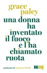 Una donna ha inventato il fuoco e l'ha chiamato ruota - Grace Paley - 9788869983832