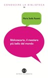 Bibliotecario, il mestiere più bello del mondo - Maria Stella Rasetti - 9788870757842