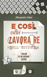 E così vuoi lavorare nell'editoria - Alessandra Selmi - 9788870757941