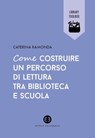 Come costruire un percorso di lettura tra biblioteca e scuola - Caterina Ramonda - 9788870758054