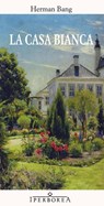 La casa bianca - Herman Bang - 9788870913217