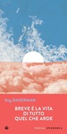 Breve è la vita di tutto quel che arde - Stig Dagerman ; Fulvio Ferrari - 9788870918908