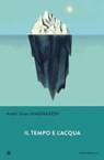 Il tempo e l'acqua - Andri Snær Magnason - 9788870919813