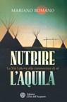 Nutrire l'aquila - Mariano Romano ; Cinzia Picchioni - 9788871366876