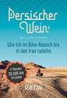 Persischer Wein. Wie ich im Bike-Rausch bis in den Iran radelte - Matthias Schwarz - 9788872839386