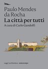La città per tutti - Paulo Mendes da Rocha - 9788874528073