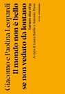 Il mondo non è bello se non è veduto da lontano - Giacomo Leopardi ; Paolina Leopardi - 9788874528615