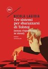 Tre sistemi per sbarazzarsi di Tolstoj. (Senza risparmiare se stessi) - Nicola Lagioia - 9788875213336