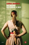 Un segno invisibile e mio - Aimee Bender - 9788875213701