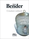 Creature ostinate - Aimee Bender - 9788875214777