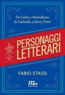 Il libro dei personaggi letterari. Dal dopoguerra a oggi. Da Lolita a Montalbano, da Gabriella a Harry Potter - Fabio Stassi - 9788875217068