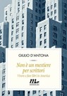 Non è un mestiere per scrittori. Vivere e fare libri in America - Giulio D'Antona - 9788875217426