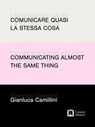 Comunicare quasi la stessa cosa / Communicating almost the same thing - Gianluca Camillini - 9788875709693