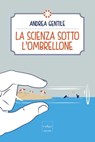 La scienza sotto l'ombrellone - Andrea Gentile - 9788875784898