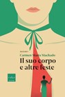 Il suo corpo e altre feste - Carmen Maria Machado - 9788875788520