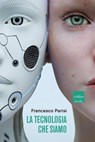 La tecnologia che siamo - Francesco Parisi - 9788875788896