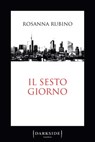 Il sesto giorno - Rosanna Rubino - 9788876259814