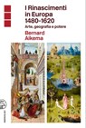 I Rinascimenti in Europa 1480-1620 - Bernard Aikema - 9788876447037