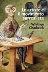 Le artiste e il movimento surrealista - Whitney Chadwick - 9788876447273