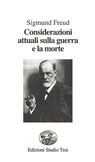 Considerazioni attuali sulla guerra e la morte - Sigmund Freud - 9788876926044