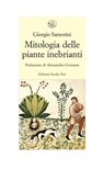 Mitologia delle piante inebrianti - Giorgio Samorini ; Alessandro Grossato - 9788876926167