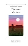 Discorso alla Luna - Selene Calloni Williams - 9788876926211