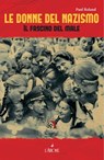 Le donne del nazismo - Paul Roland - 9788877426031