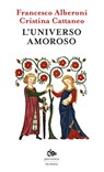 L'universo amoroso - Francesco Alberoni ; Cristina Cattaneo - 9788878015920
