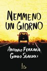 Nemmeno un giorno - Antonio Ferrara ; Guido Sgardoli - 9788880338727