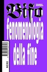 Fenomenologia della fine - Franco Bifo Berardi - 9788880561002